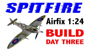 AIRFIX 2022 NEW SPITFIRE 1/24 build day three - 1080p HD