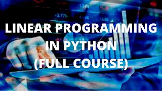 LINEAR PROGRAMMING IN PYTHON (FULL COURSE)