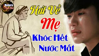 Liên Khúc Hát Về Mẹ Khóc Hết Nước Mắt Khi Nghe - Album Bolero Hát Về Mẹ Triệu Con Tim Bật Khóc