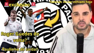 🚨Exclusivo🚨Roger Guedes de volta? Paulinho de saída!! #vaicorinthians