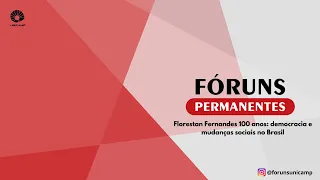 Fórum Permanente: Florestan Fernandes 100 anos: democracia e mudanças sociais no Brasil | 16.10.2020