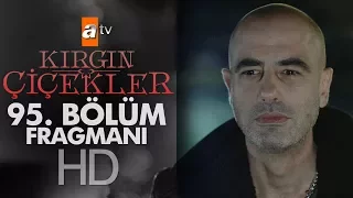 Kırgın Çiçekler 95. Bölüm Fragmanı