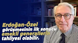 Erdoğan-Özel görüşmesinin ilk sonucu emekli generallerin tahliyesi olabilir.