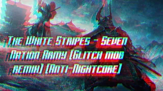 The white stripes - Seven Nation Army (Glitch mob remix) [Anti-Nightcore]