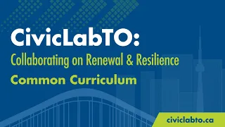 CivicLabTO Common Curriculum – Community Resiliency