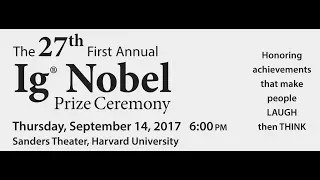 The 27th First Annual Ig Nobel Prize Ceremony (2017)