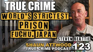 World's Strictest Prison: Fuchu, Japan Part 1: Steven Beattie | True Crime Podcast 123
