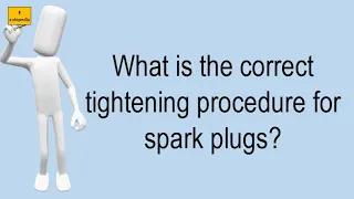 What Is The Correct Tightening Procedure For Spark Plugs?