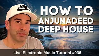 How to make Anjunadeep style Melodic House | Live Electronic Music Tutorial 036