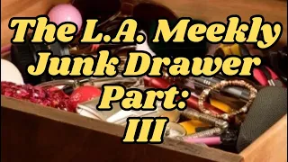 The L.A. Meekly Junk Drawer: Part III (Full Episode)