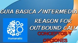 HUMANATIC: Guia Reason for Outbound Call [Explicación de concepto y opciones] (OBSOLETO)