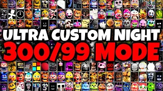 I BEAT 300/99 MODE!!! ALL FNAF CHARACTERS SET TO 99 IN ULTRA CUSTOM NIGHT (UCN)