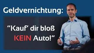 Geldvernichtung - Kauf dir bloß kein Auto