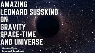 Amazing Leonard Susskind on Gravity, Space-Time and Universe