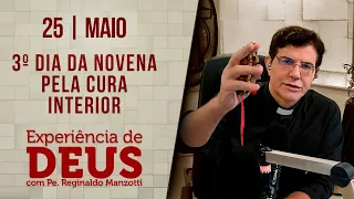 Experiência de Deus | 25/05/24 | 3º DIA DA NOVENA DE CURA INTERIOR @PadreManzottiOficial