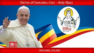 Pope Francis – Shrine of Sumuleu-Ciuc- Holy Mass 2019-06-01