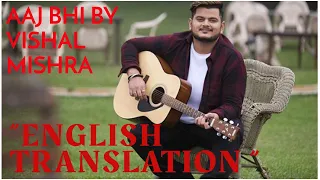 Aaj bhi -Vishal Mishra  English Translation