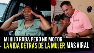 LA VIDA DETRAS DE  LA MUJER MAS VIRAL / MI HIJO ROBA PERO NO MOTOR