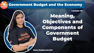 Government Budget And The Economy | Meaning, Objectives, And Components of Government Budget.