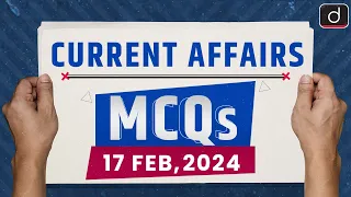 Current Affairs MCQs – 17th Feb 2024 | UPSC Current Affairs | Drishti IAS English