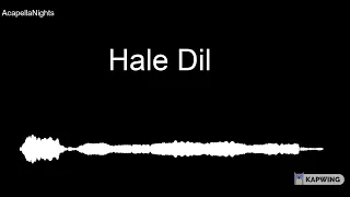 Hale Dil acapella [vocals only]
