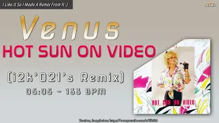 Venus...Hot Sun On Video (i2k'021's Remix)
