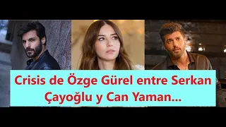 In Crisis, Özge Gürel entre Serkan Çayoğlu and Can Yaman...