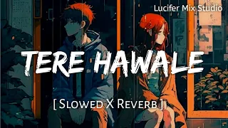 Tere Hawale (Slowed + Reverb) - Arijit Singh | Lal Singh Chaddha | Lucifer Mix Studio