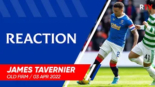 REACTION | James Tavernier | Rangers 1-2 Celtic