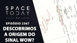 DESCOBRIMOS A ORIGEM DO SINAL WOW? | SPACE TODAY TV EP2367