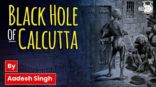 The Black Hole Tragedy | Modern Indian History by Aadesh Singh | UPSC GS | StudyIQ IAS