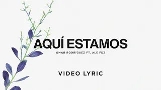 Omar Rodriguez - Aquí Estamos ft. Ale Fdz | Video Lyric