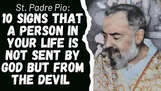 SAINT PADRE PIO:  10 SIGNS THAT A PERSON IN YOUR LIFE IS NOT SENT BY GOD BUT FROM THE DEVIL