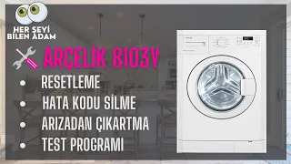 Arçelik 8103Y Çamaşır Makinesi Resetleme | Test Programı | Hata Kodu Silme | Program Sıfırlama