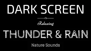 THUNDER and RAIN Sounds for Sleeping BLACK SCREEN | Sleep and Relaxation | Dark Screen Nature Sounds