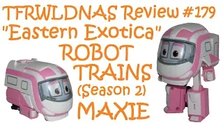 Transforming "Eastern Exotica" Review #179 Robot Trains S2 Maxie
