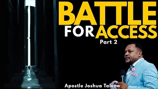 BATTLE FOR ACCESS part 2 By APOSTLE JOSHUA TALENA