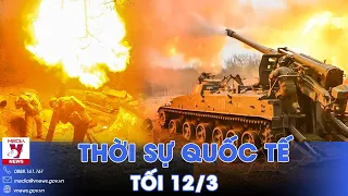 Thời sự Quốc tế tối 12/3. Nga hủy diệt tổ hợp phòng không cực mạnh của phương Tây, Ukraine nguy cấp