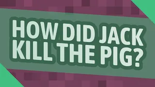 How did Jack kill the pig?