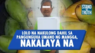 Lolo na nakulong dahil sa pangunguha umano ng mangga, nakalaya na | Stand for Truth