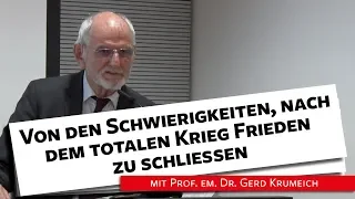 Von den Schwierigkeiten, nach dem totalen Krieg Frieden zu schließen - Prof. Krumeich, 12.11.18