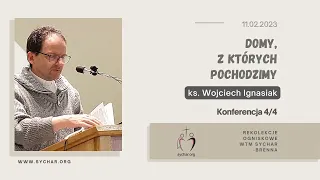 [Konferencja 04] Rekolekcje WTM Sychar Śląsk - Domy, z których pochodzimy - ks. Wojciech Ignasiak