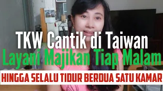 Kisah TKW Cantik di Taiwan ini Layani Majikan Tiap Malam Hingga Selalu Tidur Berdua Satu Kamar