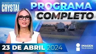 Noticias con Crystal Mendivil | Programa completo 23 de abril de 2024