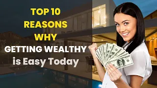 Top 10 Reasons Why Getting Wealthy is Easy Today | #howtogetrich