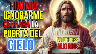 Dios dice: Ignorarme CIERRA la puerta del CIELO , No Me IGNORES | Mensaje de Dios hoy para ti