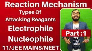 Organic Chemistry | Reaction Mechanism 01 | Types of Attacking Reagants : Electrophile n Nucleophile