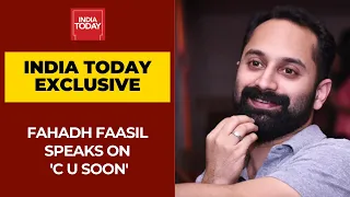 Fahadh Faasil Exclusive On 'C U Soon' Movie, His Acting Process And His Biggest Strength