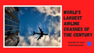 World's largest airline crashes of the century|top 10 airplane disasters of century