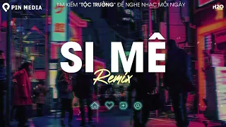 Si Mê Remix (Version Hot TikTok) | Em Kiêu Sa Nụ Hoa Chớm Nở Ngọc Ngà | Nonstop Vinahouse Hay Nhất